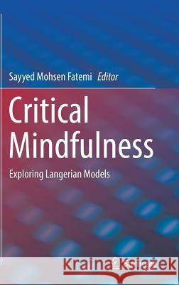 Critical Mindfulness: Exploring Langerian Models Fatemi, Sayyed Mohsen 9783319307817 Springer - książka