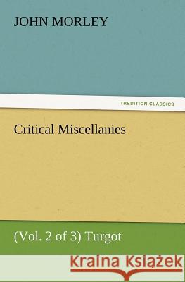 Critical Miscellanies (Vol. 2 of 3) Turgot John Morley (University of Siena Italy) 9783847239062 Tredition Classics - książka