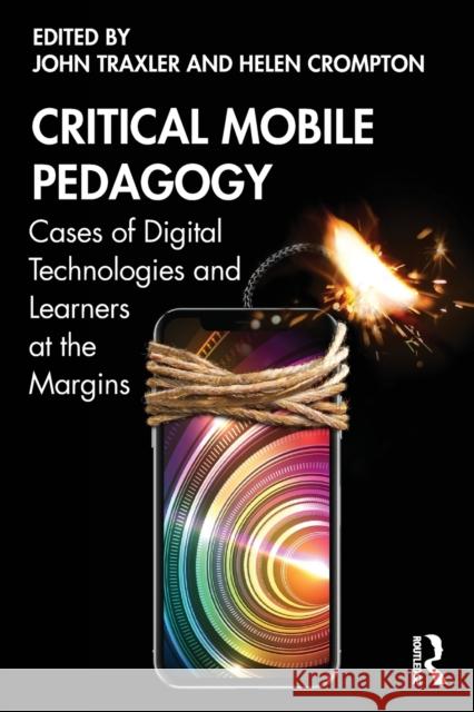 Critical Mobile Pedagogy: Cases of Digital Technologies and Learners at the Margins John Traxler Helen Crompton 9780367204570 Routledge - książka