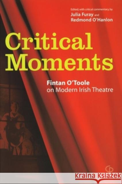 Critical Moments : Fintan O'Toole on Modern Irish Theatre Fintan O'Toole Julia Furay Redmond O'Hanlon 9781904505037 Carysfort Press - książka