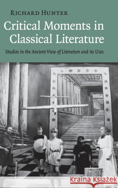 Critical Moments in Classical Literature: Studies in the Ancient View of Literature and Its Uses Hunter, Richard 9780521519854 Cambridge University Press - książka