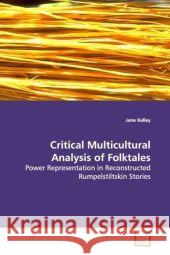 Critical Multicultural Analysis of Folktales : Power Representation in Reconstructed Rumpelstiltskin Stories Kelley, Jane 9783639094237 VDM Verlag Dr. Müller - książka