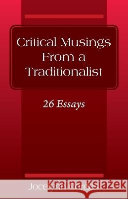 Critical Musings From a Traditionalist: 26 Essays Jocelynn Cordes 9781977258069 Outskirts Press - książka