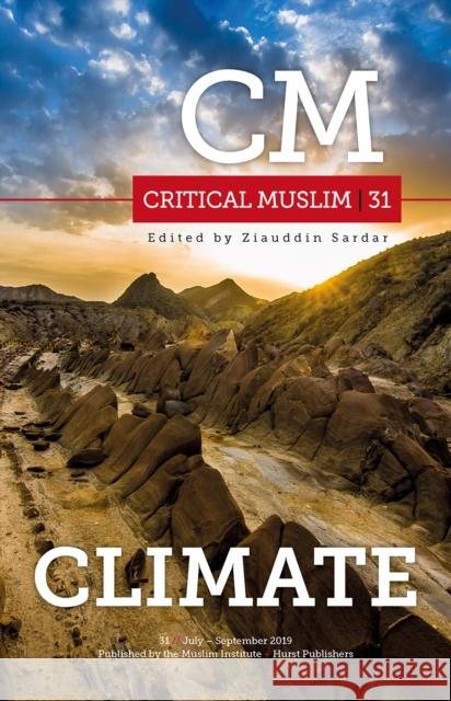 Critical Muslim 31: Climate Sardar, Ziauddin 9781787382183 C Hurst & Co Publishers Ltd - książka