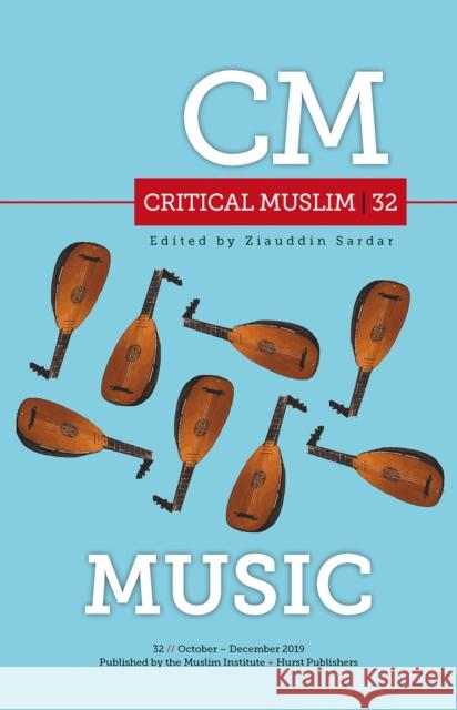 Critical Muslim 32: Music Sardar, Ziauddin 9781787382190 C Hurst & Co Publishers Ltd - książka