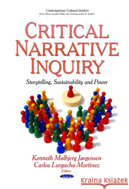 Critical Narrative Inquiry: Ethics, Sustainability & Action to Critical Narrative Inquiry - Storytelling, Sustainability & Power Kenneth Mølbjerg Jørgensen, Carlos Largacha-Martinez 9781631175572 Nova Science Publishers Inc - książka