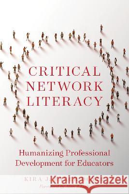Critical Network Literacy: Humanizing Professional Development for Educators Kira J. Baker-Doyle 9781682537893 Harvard Education PR - książka