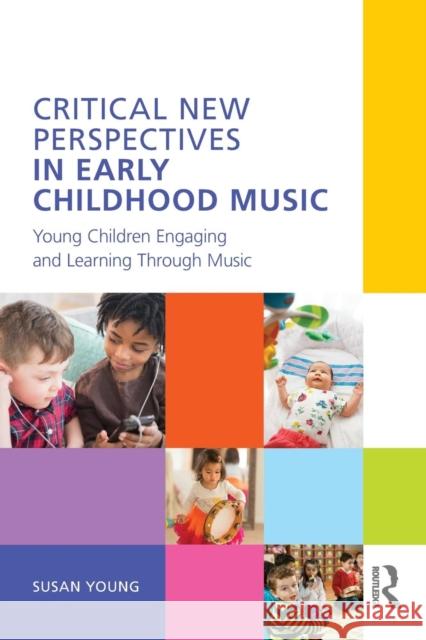 Critical New Perspectives in Early Childhood Music: Young Children Engaging and Learning Through Music Susan Young 9781138239982 Routledge - książka