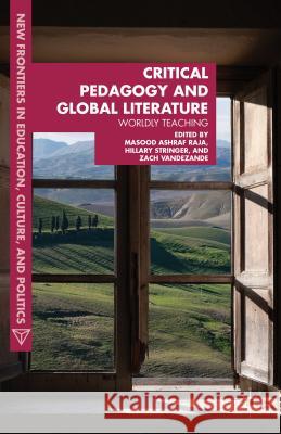 Critical Pedagogy and Global Literature: Worldly Teaching Raja, Masood Ashraf 9781137319753  - książka