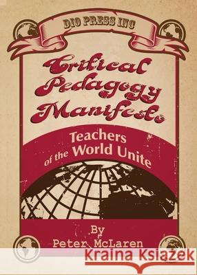 Critical Pedagogy Manifesto: Teachers of the World Unite Peter McLaren 9781645041788 Dio Press Inc - książka