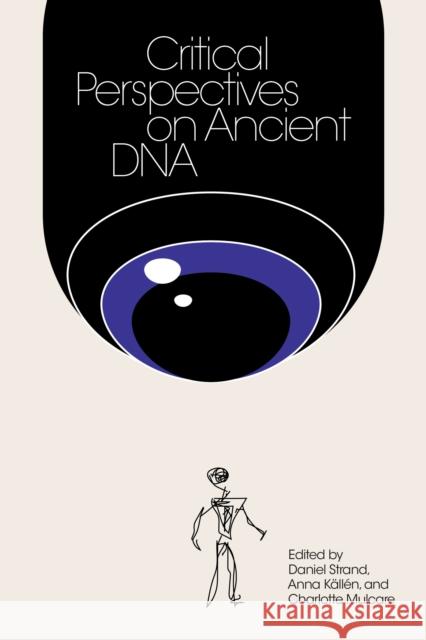 Critical Perspectives on Ancient DNA Daniel Strand Anna Kallen Charlotte Mulcare 9780262548090 MIT Press Ltd - książka