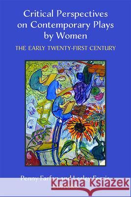 Critical Perspectives on Contemporary Plays by Women: The Early Twenty-First Century Penny Farfan Lesley Ferris 9780472054350 University of Michigan Press - książka