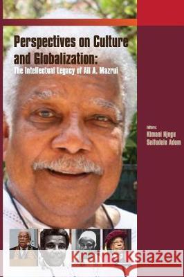 Critical Perspectives on Culture and Globalisation: The Intellectual Legacy of Ali Mazrui Kimani Njogu Seifudein Adem 9789966028679 Twaweza Communications - książka