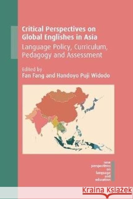 Critical Perspectives on Global Englishes in Asia: Language Policy, Curriculum, Pedagogy and Assessment Fan Fang Handoyo Puji Widodo 9781788922746 Multilingual Matters Limited - książka