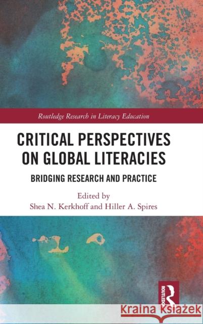 Critical Perspectives on Global Literacies: Bridging Research and Practice Shea N. Kerkhoff Hiller A. Spires 9781032335483 Routledge - książka