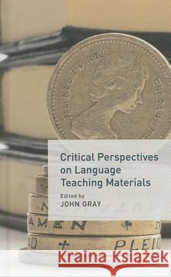 Critical Perspectives on Language Teaching Materials John Gray 9780230362857 PALGRAVE MACMILLAN - książka