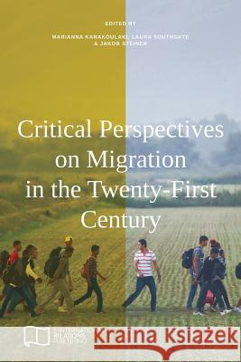 Critical Perspectives on Migration in the Twenty-First Century Marianna Karakoulaki Laura Southgate Jakob Steiner 9781910814413 E-International Relations - książka