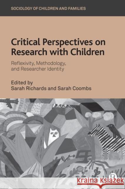 Critical Perspectives on Research with Children: Reflexivity, Methodology, and Researcher Identity Richards, Sarah 9781529216776 Bristol University Press - książka