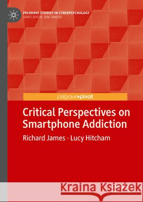 Critical Perspectives on Smartphone Addiction Richard James Lucy Hitcham 9783031961878 Palgrave MacMillan - książka