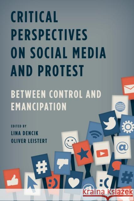 Critical Perspectives on Social Media and Protest: Between Control and Emancipation Dencik, Lina 9781783483358 Rowman & Littlefield International - książka