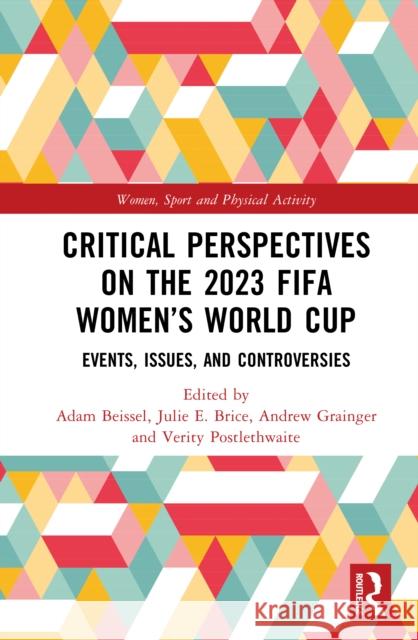 Critical Perspectives on the 2023 Fifa Women's World Cup: Events, Issues, and Controversies Adam Beissel Julie E. Brice Andrew Grainger 9781032830889 Routledge - książka