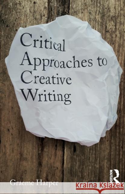 Critical Practices in Creative Writing: Creative Exposition Graeme Harper 9781138931558 Routledge - książka