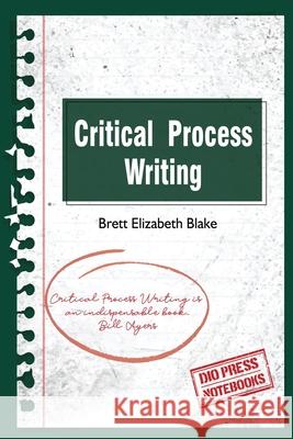 Critical Process Writing Brett Elizabeth Blake 9781645040729 Dio Press Inc - książka