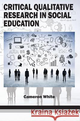 Critical Qualitative Research in Social Education Cameron White 9781681230351 Information Age Publishing - książka