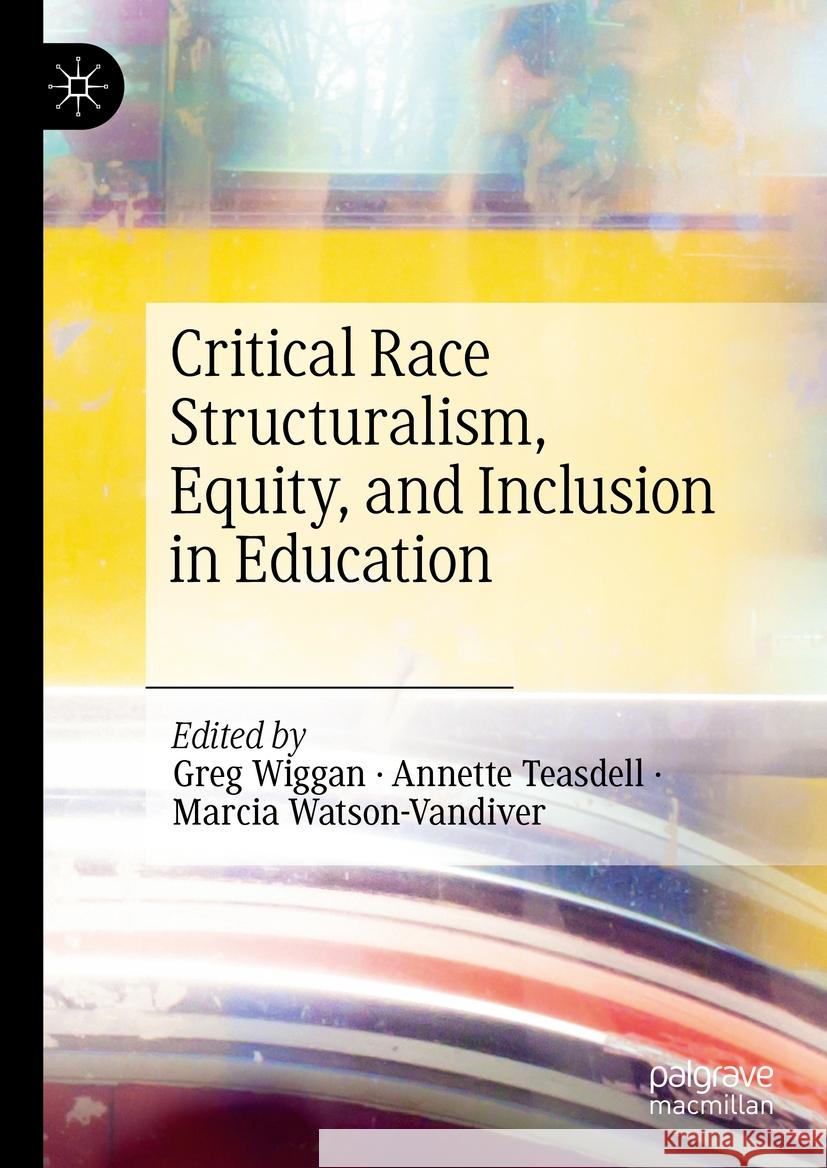 Critical Race Structuralism, Equity, and Inclusion in Education Greg Wiggan, Annette Teasdell, Marcia Watson-Vandiver 9783031836145 Springer International Publishing AG - książka