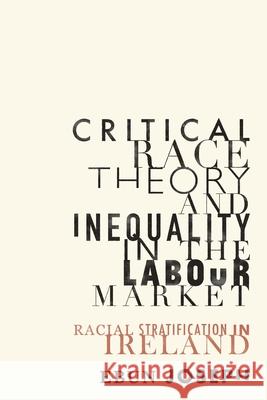Critical Race Theory and Inequality in the Labour Market: Racial Stratification in Ireland Ebun Joseph 9781526160300 Manchester University Press - książka