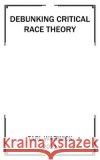 Critical Race Theory Debunked Tarl Warwick 9798542458212 Independently Published