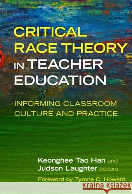 Critical Race Theory in Teacher Education: Informing Classroom Culture and Practice Keonghee Tao Han Judson Laughter Tyrone C. Howard 9780807761373 Teachers College Press - książka