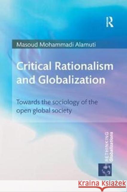Critical Rationalism and Globalization: Towards the Sociology of the Open Global Society Alamuti, Masoud Mohammadi (Institute for Management and Planning Studies (IMPS), Iran) 9780815377412 Rethinking Globalizations - książka