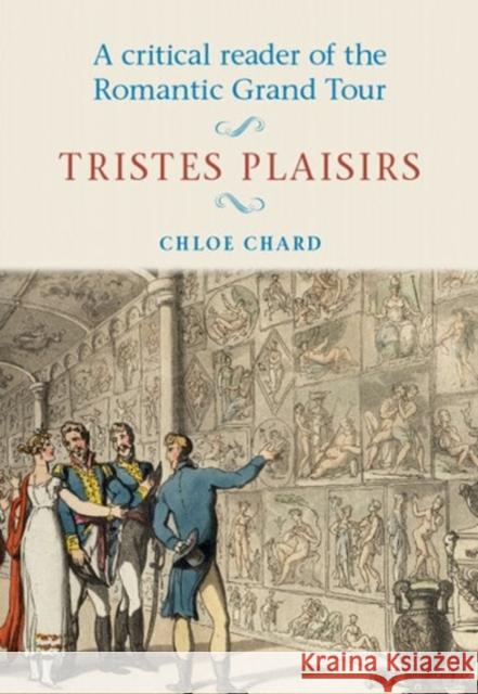 Critical Reader Romantic Grand Tour CB: Tristes Plaisirs Chard, Chloe 9780719044984 Manchester University Press - książka