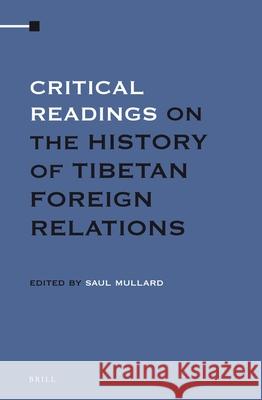 Critical Readings on the History of Tibetan Foreign Relations (4 Vols. SET) Saul Mullard 9789004212244 Brill - książka