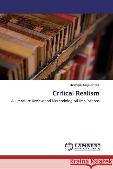 Critical Realism : A Literature Review and Methodological Implications Ungsuchaval, Theerapat 9786202004862 LAP Lambert Academic Publishing - książka