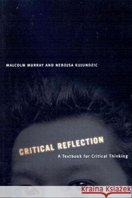 Critical Reflection: A Textbook for Critical Thinking Murray, Malcolm 9780773528802 McGill-Queen's University Press - książka