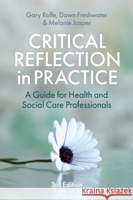 Critical Reflection in Practice: A Guide for Health and Social Care Professionals Dr Melanie (Swansea University, UK) Jasper 9781350533417 Bloomsbury Publishing PLC - książka