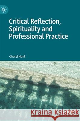 Critical Reflection, Spirituality and Professional Practice Cheryl Hunt 9783030665906 Palgrave MacMillan - książka