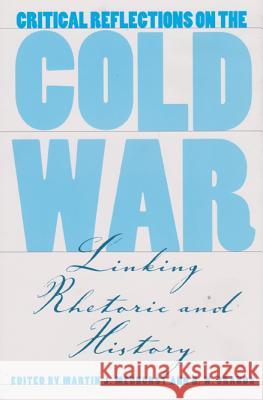 Critical Reflections on the Cold War, Volume 2: Linking Rhetoric and History Medhurst, Martin J. 9780890969434 Texas A&M University Press - książka