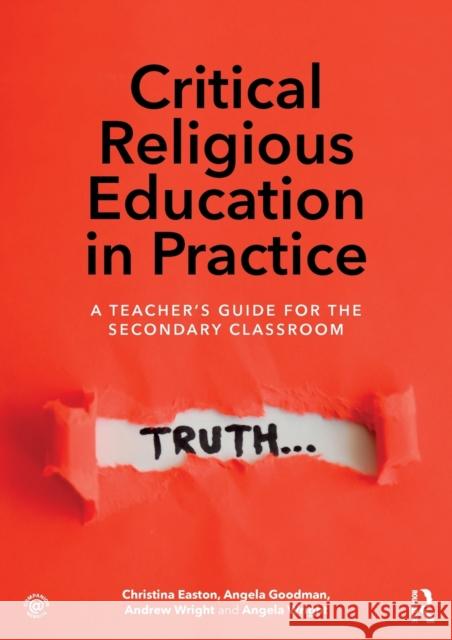 Critical Religious Education in Practice: A Teacher's Guide for the Secondary Classroom Andrew Wright Christina Easton Angela Goodman 9781138123229 Taylor & Francis Ltd - książka