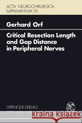 Critical Resection Length and Gap Distance in Peripheral Nerves: Experimental and Morphological Studies Orf, G. 9783211814826 Springer - książka