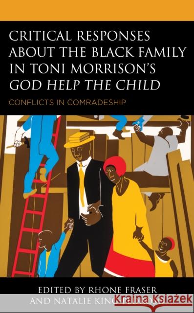 Critical Responses about the Black Family in Toni Morrison's God Help the Child: Conflicts in Comradeship Rhone Fraser Natalie King-Pedroso Na'imah Ford 9781793604002 Lexington Books - książka