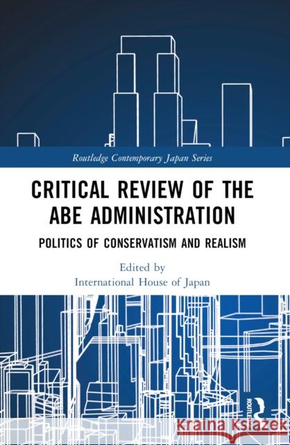Critical Review of the Abe Administration: Politics of Conservatism and Realism Yoichi Funabashi Koji Nakakita 9781032548883 Routledge - książka