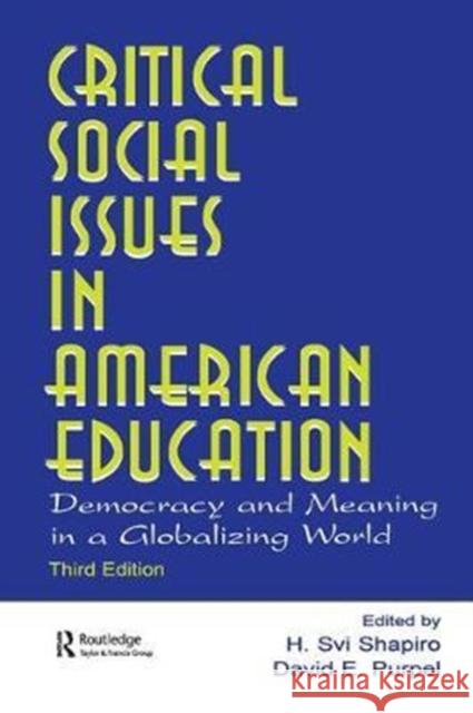 Critical Social Issues in American Education: Democracy and Meaning in a Globalizing World H. Svi Shapiro 9781138453043 Routledge - książka