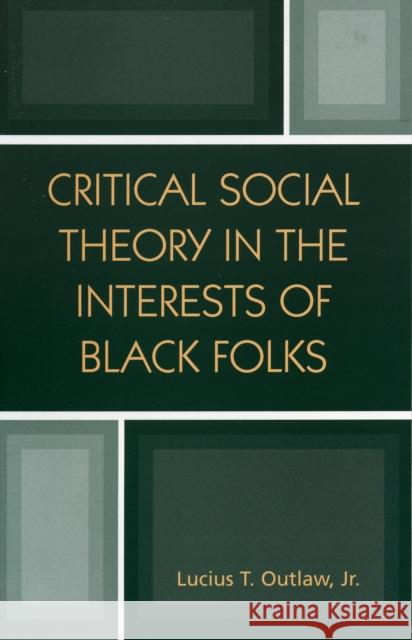 Critical Social Theory in the Interests of Black Folks Lucius T. Outlaw 9780742513440 Rowman & Littlefield Publishers - książka