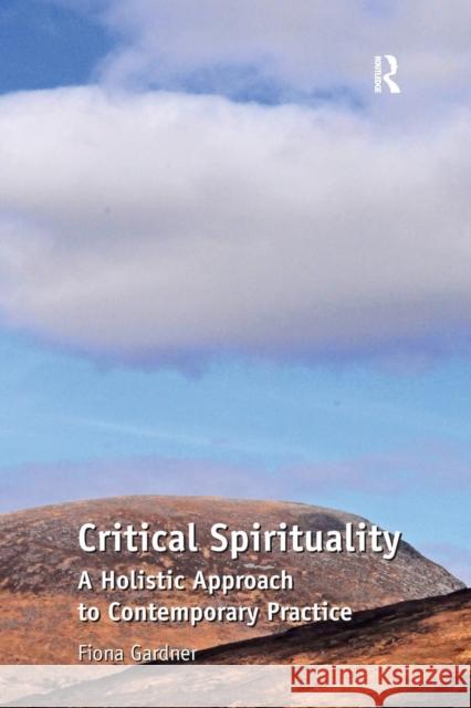 Critical Spirituality: A Holistic Approach to Contemporary Practice Gardner, Fiona 9781409427940 Ashgate Publishing Limited - książka