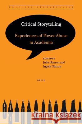 Critical Storytelling: Experiences of Power Abuse in Academia Julie Hansen Ingela Nilsson 9789004520943 Brill - książka