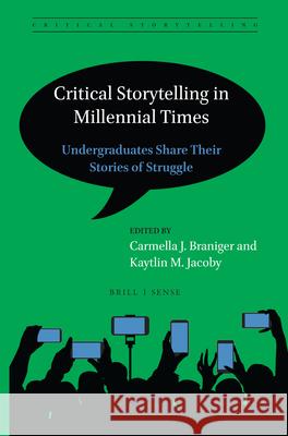 Critical Storytelling in Millennial Times: Undergraduates Share Their Stories of Struggle Carmella J. Braniger, Kaytlin M. Jacoby 9789004396456 Brill - książka