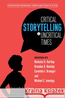 Critical Storytelling in Uncritical Times: Undergraduates Share Their Stories in Higher Education Nicholas D. Hartlep Brandon O. Hensley Carmella J. Braniger 9789463510035 Sense Publishers - książka